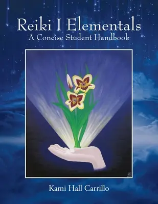 Reiki I Elementals: Un manuale conciso per gli studenti - Reiki I Elementals: A Concise Student Handbook