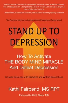 Resistere alla depressione: Come attivare il MIRACOLO CORPO-MENTE e sconfiggere la depressione - Stand Up to Depression: How To Activate THE BODY MIND MIRACLE and Defeat Depression