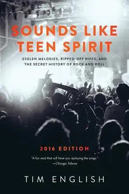 Sounds Like Teen Spirit: Melodie rubate, riff strappati e la storia segreta del rock and roll - Sounds Like Teen Spirit: Stolen Melodies, Ripped-off Riffs, and the Secret History of Rock and Roll