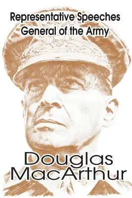 Discorsi rappresentativi del Generale dell'Esercito Douglas MacArthur - Representative Speeches of General of the Army Douglas MacArthur