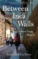 Tra le mura Inca: Memorie dei Corpi di Pace - Between Inca Walls: A Peace Corps Memoir