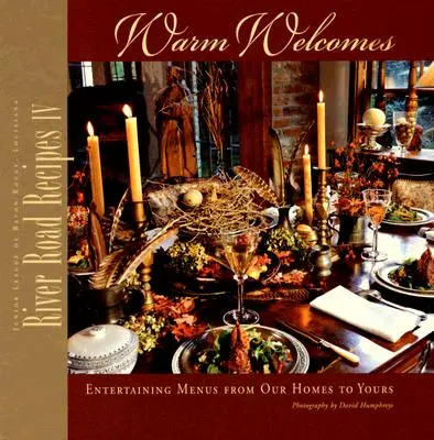 River Road Recipes IV: Warm Welcomes: Menù d'intrattenimento dalle nostre case alle vostre - River Road Recipes IV: Warm Welcomes: Entertaining Menus from Our Homes to Yours