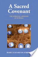 Una sacra alleanza: Il ministero spirituale dell'infermiere: Il ministero spirituale dell'infermiere - A Sacred Covenant: The Spiritual Ministry of Nursing: The Spiritual Ministry of Nursing
