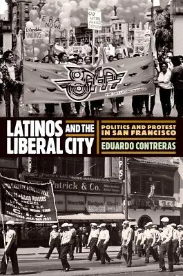 Latinos e la città liberale: Politica e protesta a San Francisco - Latinos and the Liberal City: Politics and Protest in San Francisco