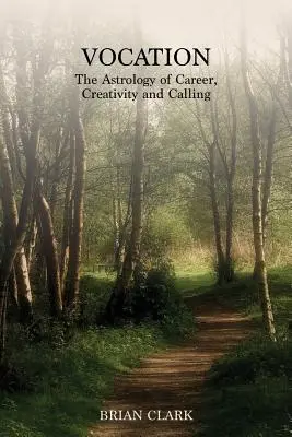 Vocazione: L'astrologia della carriera, della creatività e della vocazione - Vocation: The Astrology of Career, Creativity and Calling