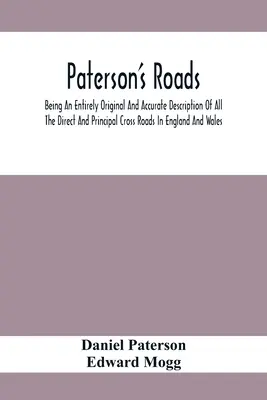 Paterson's Roads; una descrizione completamente originale e accurata di tutte le strade dirette e principali dell'Inghilterra e del Galles, con una parte delle strade più importanti del mondo. - Paterson'S Roads; Being An Entirely Original And Accurate Description Of All The Direct And Principal Cross Roads In England And Wales, With Part Of T