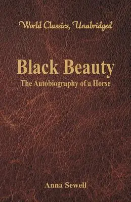 Black Beauty - L'autobiografia di un cavallo (World Classics, Unabridged) - Black Beauty - The Autobiography of a Horse (World Classics, Unabridged)