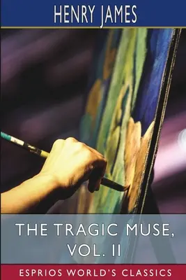 La musa tragica, Vol. II (Esprios Classics) - The Tragic Muse, Vol. II (Esprios Classics)