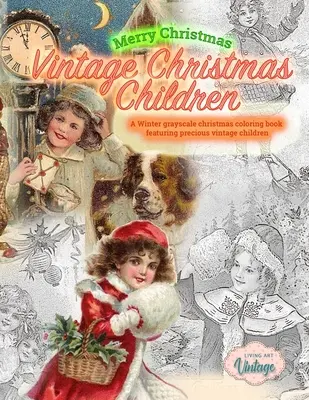 Buon Natale Bambini Natale Vintage. Un libro di Natale invernale in scala di grigi da colorare con preziosi bambini vintage: Natale vintage da colorare - Merry Christmas Vintage Christmas Children. A Winter grayscale christmas coloring book featuring precious vintage children: Vintage christmas coloring