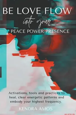 Sii Amore Fluisci nella tua Presenza di Pace e Potere - Be Love Flow into Your Peace Power Presence