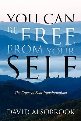 Puoi essere libero da te stesso: la grazia della trasformazione dell'anima - You Can Be Free from Your Self: The Grace of Soul Transformation