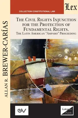 L'INGIUNZIONE PER I DIRITTI CIVILI PER LA PROTEZIONE DEI DIRITTI FONDAMENTALI. Il procedimento di Amparo in America Latina - THE CIVIL RIGHTS INJUNCTION FOR THE PROTECTION OF FUNDAMENTL RIGHTS. The Latin American Amparo Proceeding