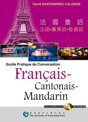 Guida pratica di conversazione francese-cantonese-mandarino - Guide Pratique de Conversation Francais-Cantonais-Mandarin