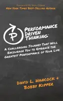 Il pensiero guidato dalle prestazioni: Un viaggio impegnativo che vi incoraggerà ad abbracciare la più grande performance della vostra vita - Performance-Driven Thinking: A Challenging Journey That Will Encourage You to Embrace the Greatest Performance of Your Life