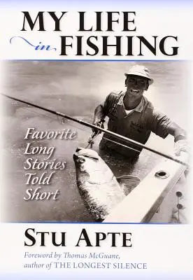 La mia vita nella pesca: le mie lunghe storie preferite raccontate in breve - My Life in Fishing: Favorite Long Stories Told Short