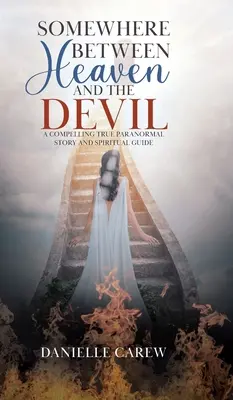 Da qualche parte tra il cielo e il diavolo: Un'avvincente storia paranormale e una guida spirituale - Somewhere Between Heaven and the Devil: A Compelling True Paranormal Story and Spiritual Guide