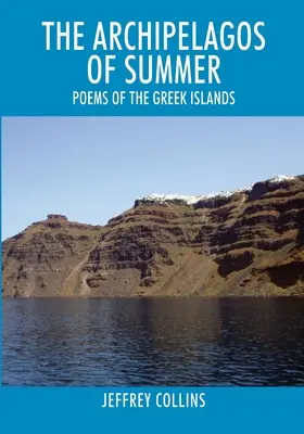 Gli arcipelaghi dell'estate: Poesie delle isole greche - The Archipelagos of Summer: Poems of the Greek Islands