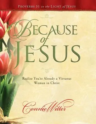 A causa di Gesù: Renditi conto che sei già una donna virtuosa in Cristo - Because of Jesus: Realize You're Already a Virtuous Woman in Christ