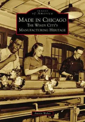 Made in Chicago: Il patrimonio manifatturiero della Città del Vento - Made in Chicago: The Windy City's Manufacturing Heritage