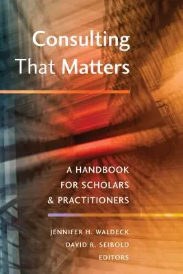 La consulenza che conta: Un manuale per studiosi e operatori del settore - Consulting That Matters: A Handbook for Scholars and Practitioners