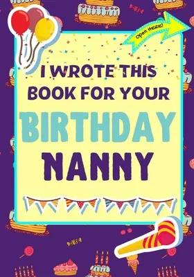 Ho scritto questo libro per il tuo compleanno, tata: il regalo di compleanno perfetto per i bambini per creare il loro libro personale per la tata - I Wrote This Book For Your Birthday Nanny: The Perfect Birthday Gift For Kids to Create Their Very Own Book For Nanny