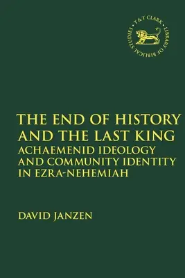 La fine della storia e l'ultimo re: Ideologia achemenide e identità comunitaria in Esdra-Neemia - End of History and the Last King: Achaemenid Ideology and Community Identity in Ezra-Nehemiah