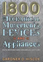 1800 Movimenti, dispositivi e apparecchi meccanici (16a edizione ampliata) - 1800 Mechanical Movements, Devices and Appliances (16th enlarged edition)