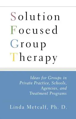 Terapia di gruppo incentrata sulle soluzioni: Idee per i gruppi nella pratica privata e nelle scuole, - Solution Focused Group Therapy: Ideas for Groups in Private Practise, Schools,