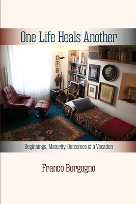 Una vita guarisce un'altra: Esordi, maturità, esiti di una vocazione: Gli inizi, - One Life Heals Another: Beginnings, Maturity, Outcomes of a Vocation: Beginnings,