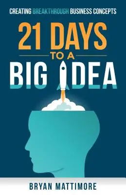 21 giorni per una grande idea! Creare concetti aziendali rivoluzionari - 21 Days to a Big Idea!: Creating Breakthrough Business Concepts