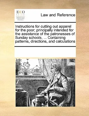 Istruzioni per ritagliare indumenti per i poveri; destinato principalmente all'assistenza delle patrone delle scuole domenicali, ... Contenente la vita di Thomas Munn, alias - Instructions for Cutting Out Apparel for the Poor; Principally Intended for the Assistance of the Patronesses of Sunday Schools, ... Containing Patter