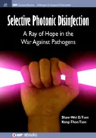 Disinfezione fotonica selettiva: Un raggio di speranza nella guerra contro gli agenti patogeni - Selective Photonic Disinfection: A Ray of Hope in the War Against Pathogens
