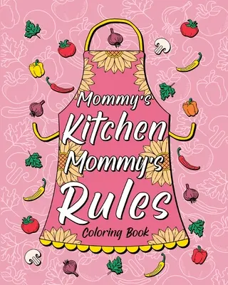 Libro da colorare Le regole della mamma in cucina - Mommy's Kitchen Mommy's Rules Coloring Book