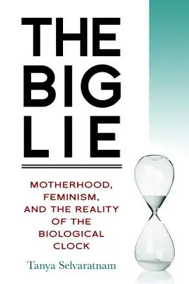 La grande bugia: maternità, femminismo e la realtà dell'orologio biologico - The Big Lie: Motherhood, Feminism, and the Reality of the Biological Clock