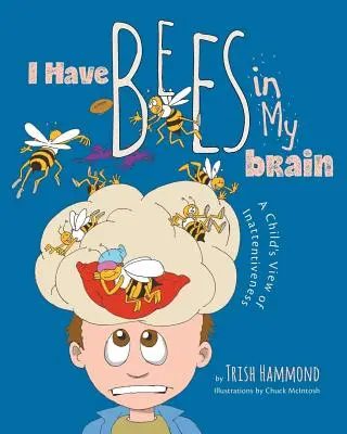 Ho le api nel cervello: Il punto di vista di un bambino sulla disattenzione - I Have Bees in My Brain: A Child's View of Inattentiveness