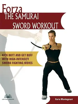 Forza l'allenamento con la spada del samurai: Calci nel sedere e muscoli con le mosse ad alta intensità di combattimento con la spada - Forza the Samurai Sword Workout: Kick Butt and Get Buff with High-Intensity Sword Fighting Moves