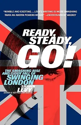 Pronti, partenza, via! L'ascesa e la caduta vertiginosa della swinging London - Ready, Steady, Go!: The Smashing Rise and Giddy Fall of Swinging London
