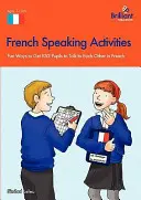 Attività di conversazione in francese - Modi divertenti per far parlare gli alunni tra loro in francese - French Speaking Activities-Fun Ways to Get Pupils to Talk to Each Other in French