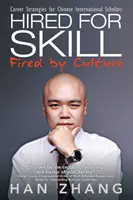 Assunto per abilità licenziato dalla cultura: Strategie di carriera per gli studiosi internazionali cinesi - Hired for Skill Fired by Culture: Career Strategies for Chinese International Scholars
