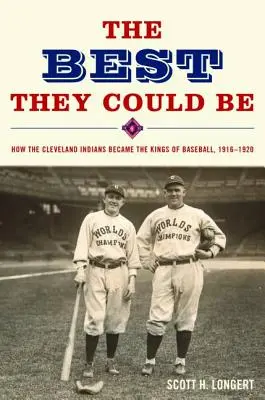 Il meglio che potevano essere: come i Cleveland Indians divennero i re del baseball, 1916-1920 - The Best They Could Be: How the Cleveland Indians became the Kings of Baseball, 1916-1920
