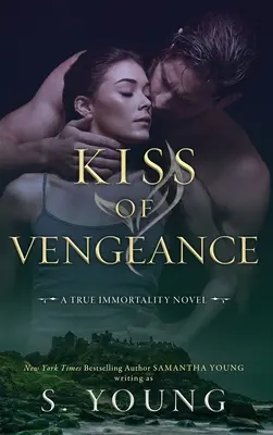Il bacio della vendetta: Un romanzo della vera immortalità - Kiss of Vengeance: A True Immortality Novel