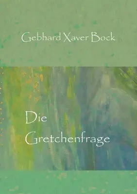La Gretchenfrage - Die Gretchenfrage