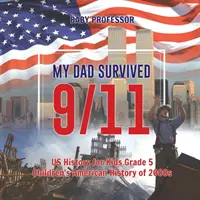 Mio padre è sopravvissuto all'11 settembre! - Storia degli Stati Uniti per bambini di quinta elementare - Storia americana per bambini degli anni 2000 - My Dad Survived 9/11! - US History for Kids Grade 5 - Children's American History of 2000s