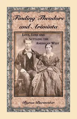 Alla ricerca di Theodore e Ariminta: Amore, perdita e colonizzazione del West americano - Finding Theodore and Ariminta: Love, Loss and Settling the American West