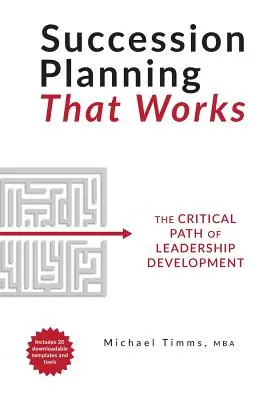 Pianificazione della successione che funziona: Il percorso critico dello sviluppo della leadership - Succession Planning That Works: The Critical Path of Leadership Development