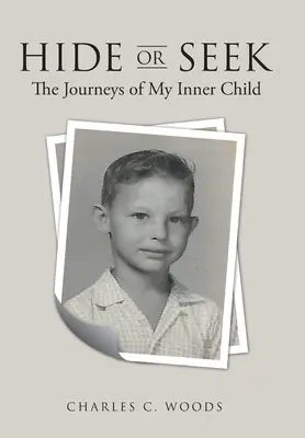 Nascondersi o cercare: I viaggi del mio bambino interiore - Hide or Seek: The Journeys of My Inner Child