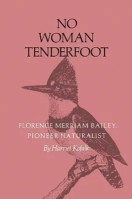 Nessuna donna con un piede tenero: Florence Merriam Bailey, pioniera della natura - No Woman Tenderfoot: Florence Merriam Bailey, Pioneer Naturalist