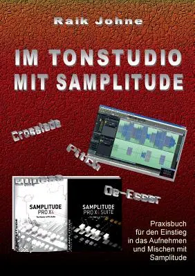 Im Tonstudio mit Samplitude: Manuale pratico per l'inserimento nell'attività e nel lavoro con Samplitude - Im Tonstudio mit Samplitude: Praxisbuch fr den Einstieg in das Aufnehmen und Mischen mit Samplitude