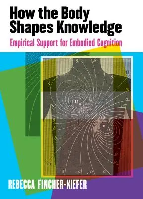 Come il corpo dà forma alla conoscenza: Sostegno empirico alla cognizione incarnata - How the Body Shapes Knowledge: Empirical Support for Embodied Cognition