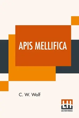 Apis Mellifica: O, il veleno dell'ape, considerato come agente terapeutico - Apis Mellifica: Or, The Poison Of The Honey-Bee, Considered As A Therapeutic Agent